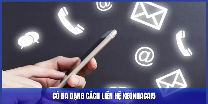 Liên Hệ Keonhacai5: Hỗ Trợ 24/7, Giải Đáp Thắc Mắc Nhanh Chóng 1 ĐA DẠNG CÁCH LIÊN HỆ KEONHACAI5