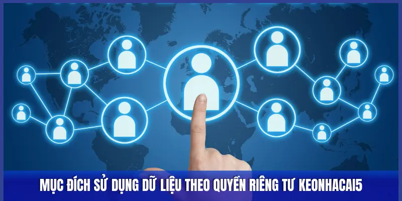 Quyền Riêng Tư Keonhacai5: Bảo Vệ Tuyệt Đối Thông Tin Người Hâm Mộ 2 Mục đích sử dụng dữ liệu theo quyền riêng tư Keonhacai5