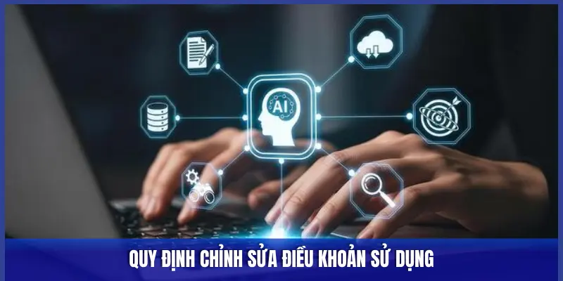 QUY ĐỊNH CHỈNH SỬA ĐIỀU KHOẢN SỬ DỤNG