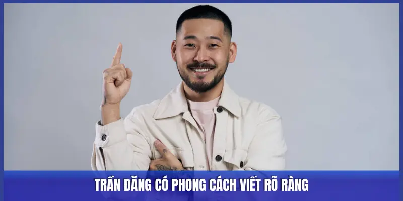 Tác Giả Trần Đăng: Chuyên Gia Phân Tích Chiến Lược Keonhacai5 2 TRẦN ĐĂNG CÓ PHONG CÁCH VIẾT RÕ RÀNG